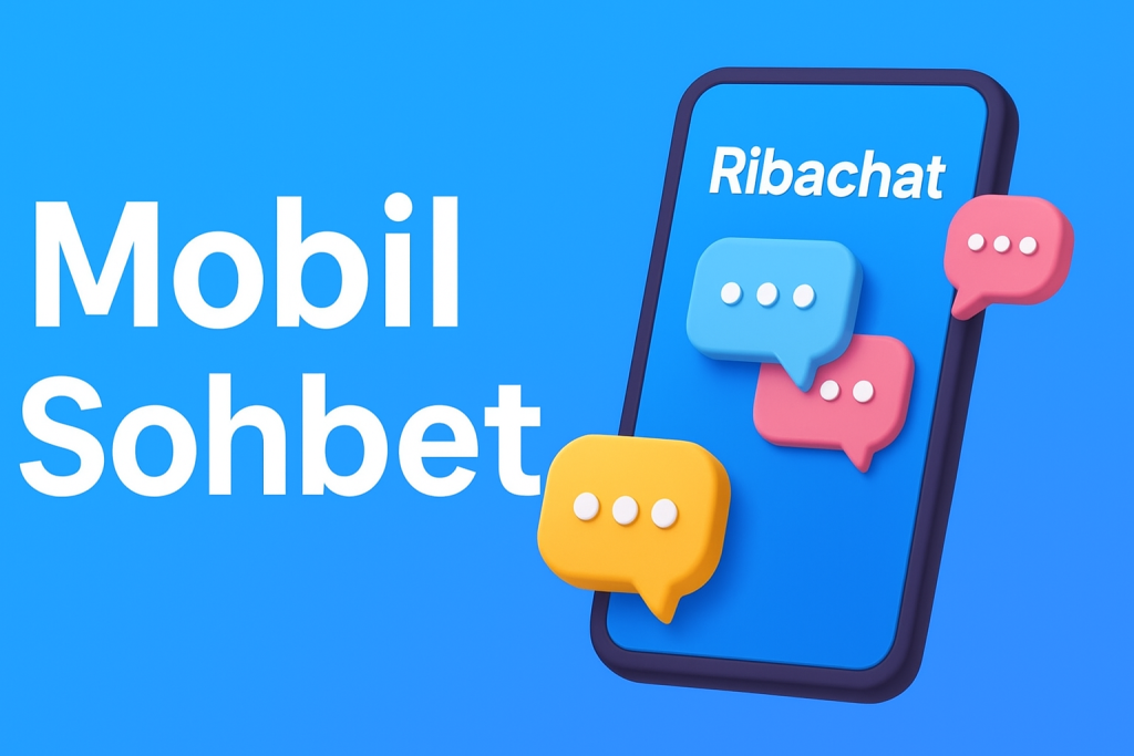 Mobil Sohbet ile Yeni Arkadaşlıklar